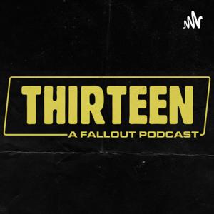 Thirteen: A Fallout Podcast by Thirteen