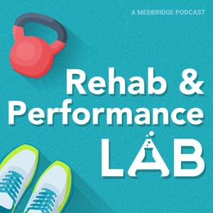 Rehab and Performance Lab: A MedBridge Podcast