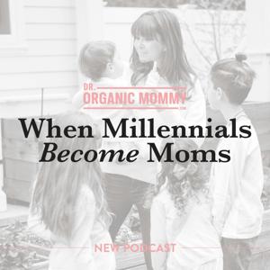 When Millennials Become Moms by Dr. Organic Mommy