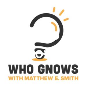 Who Gnows? with Matthew E. Smith