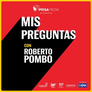 Mis Preguntas con Roberto Pombo by Roberto Pombo y Caracol Pódcast