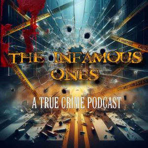 The Infamous Ones: A True Crime Podcast