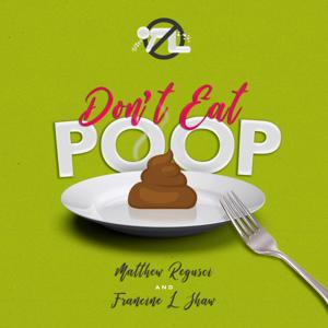 Don't Eat Poop! A Food Safety Podcast by Food Safety Specialists: Matthew Regusci and Francine L Shaw