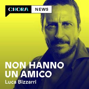 Non hanno un amico by Luca Bizzarri – Chora Media