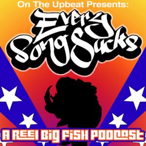 Every Song Sucks: A Reel Big Fish Podcast by On The Upbeat