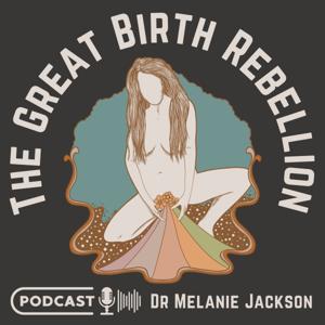 The Great Birth Rebellion by Dr Melanie Jackson
