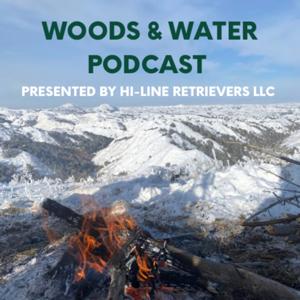 Woods & Water Podcast by Hi-Line Retrievers LLC