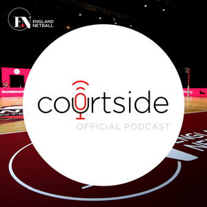 Courtside – The England Netball Podcast by England Netball