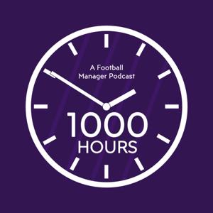 1000 Hours: A Football Manager Podcast by 1000 Hours