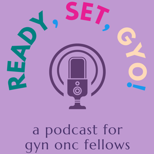 Ready, Set, GYO! by Ready, Set, GYO: An educational gynecologic oncology podcast