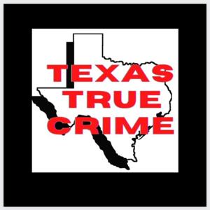 Texas True Crime by Texas True Crime