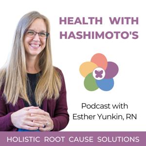 Health with Hashimoto’s, Autoimmune Disease, Hypothyroidism, Thyroid Problems, Woman’s Health by Esther Yunkin - Registered Nurse, Hashimoto’s Coach, Holistic Health