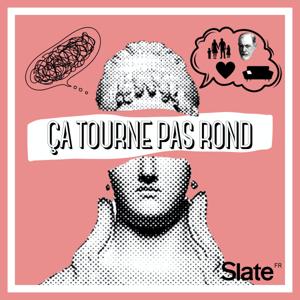 Ça tourne pas rond by Slate.fr Podcasts