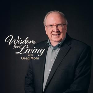 Wisdom for Living with Greg Mohr