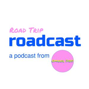 Road Trip Roadcast, a podcast from Omigod, Dibs!
