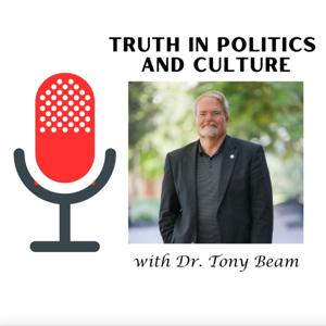 Truth in Politics and Culture with Dr. Tony Beam by Tony Beam