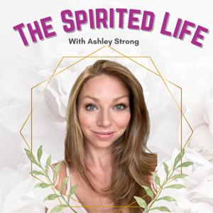 The Spirited Life with Ashley Strong