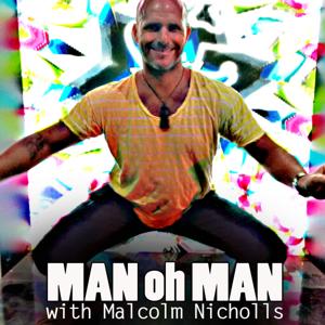 MAN oh MAN with Malcolm Nicholls