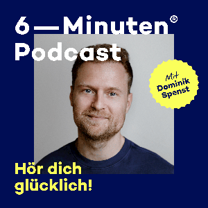 Der 6-Minuten-Podcast – Hör dich glücklich! by Dominik Spenst