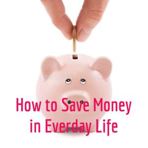 How to Save Money in Everday Life