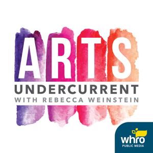 Arts Undercurrent with Rebecca Weinstein