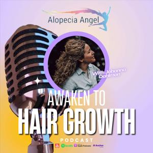 The Alopecia Angel Podcast "Awaken to Hair Growth" by Alopecia Angel