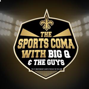 THE SPORTS COMA with Big Q & The Guys (New Orleans Saints Podcast)