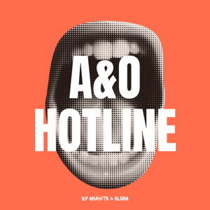 A&O Hotline by Anahita & Olivia