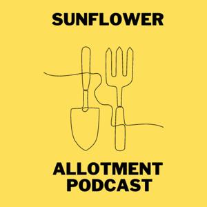 Sunflower Allotment Podcast by Peter, Tim and Rachel