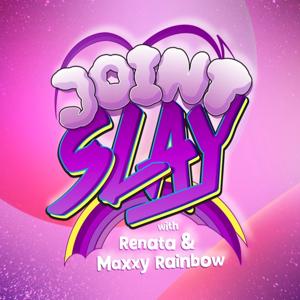 Joint Slay Podcast by Renata and Maxxy Rainbow