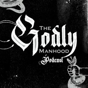 The Godly Manhood Podcast