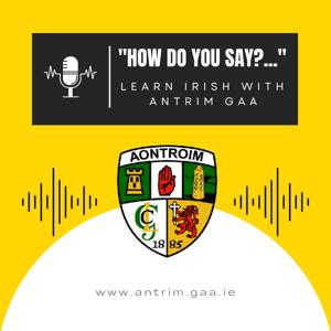 "How do you say...?" Learn Irish with Antrim GAA by Antrim GAA