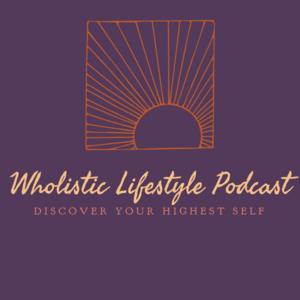 Wholistic Lifestyle Podcast by Wholistic Lifestyle Podcast