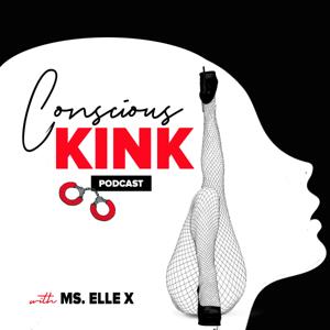 Conscious Kink with Ms. Elle X by Ms. Elle X