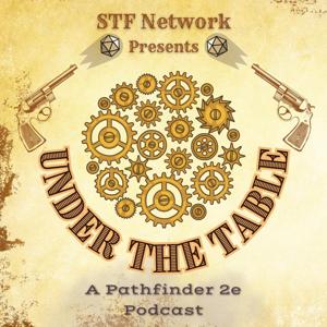 Under the Table: An STF Network Pathfinder 2e Podcast