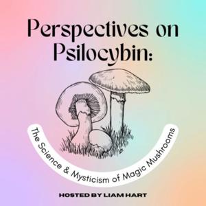 Perspectives on Psilocybin: The Science and Mysticism of Magic Mushrooms by Liam Hart