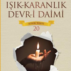 IŞIK KARANLIK DEVRİ DAİMİ KIRIK TESTİ 20 by M. Fethullah Gülen