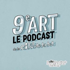 9e art - le podcast de la Cité Internationale de la Bande Dessinée et de l'Image d'Angoulême by La Cité