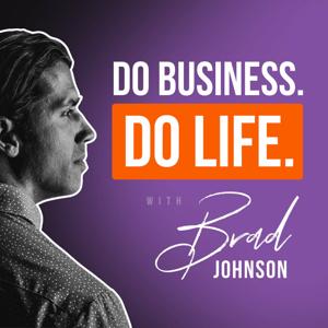 Do Business. Do Life. — The Financial Advisor Podcast — DBDL by Brad Johnson