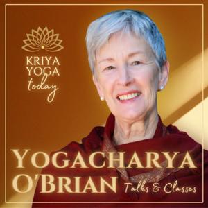 Kriya Yoga Today with Yogacharya O'Brian by Yogacharya Ellen Grace O'Brian