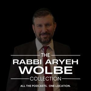 Rabbi Aryeh Wolbe Podcast Collection