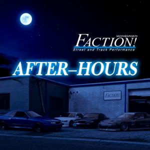 After-Hours with Faction! Motorsports