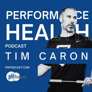 Performance Health Podcast by Tim Caron