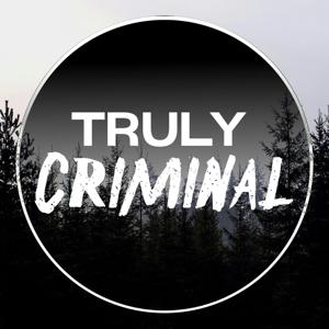 Truly Criminal Podcast by Truly Criminal