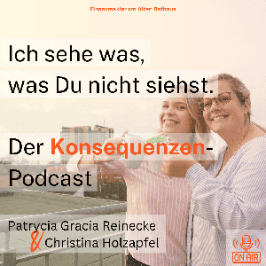 Ich sehe was, was Du nicht siehst. Der Konsequenzen-Podcast!