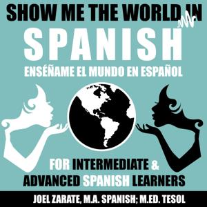 Show Me the World in Spanish: Intermediate Spanish and Advanced Spanish by Joel Zarate