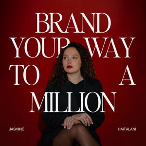 Brand Your Way to A Million by Jasmine Haitalani