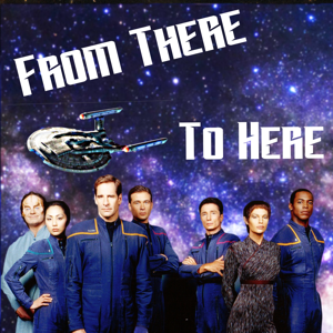 From There to Here: A Star Trek Enterprise Podcast by Josh & Justin