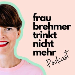 Frau Brehmer trinkt nicht mehr Podcast by Das Alkoholfrei Coaching zum Anhören mit Maria Brehmer