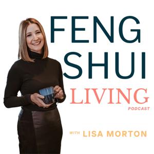 Feng Shui Living: Tips for busy women looking to destress, relieve anxiety, and live with more intention by Lisa Morton